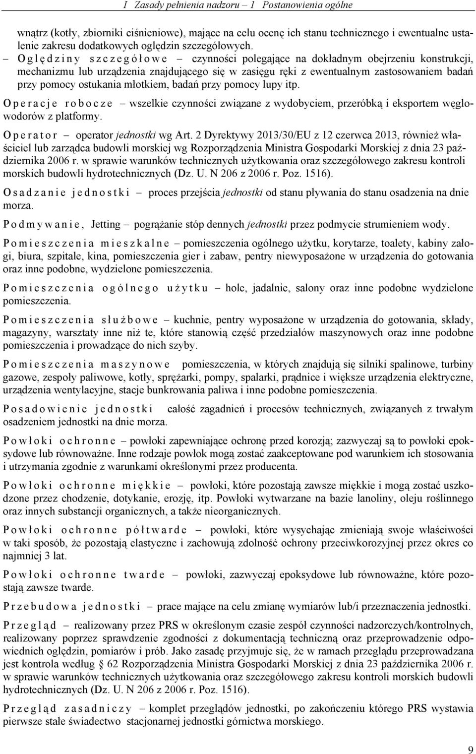 młotkiem, badań przy pomocy lupy itp. Operacje robocze wszelkie czynności związane z wydobyciem, przeróbką i eksportem węglowodorów z platformy. Operator operator jednostki wg Art.