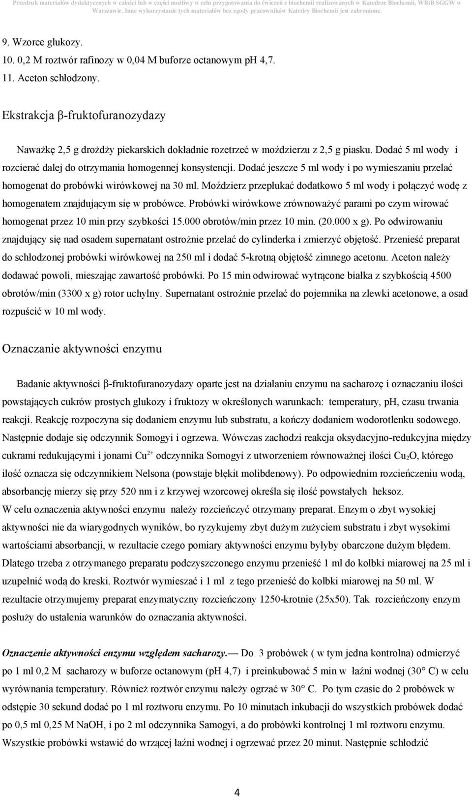 Dodać jeszcze 5 ml wody i po wymieszaniu przelać homogenat do probówki wirówkowej na 30 ml. Moździerz przepłukać dodatkowo 5 ml wody i połączyć wodę z homogenatem znajdującym się w probówce.