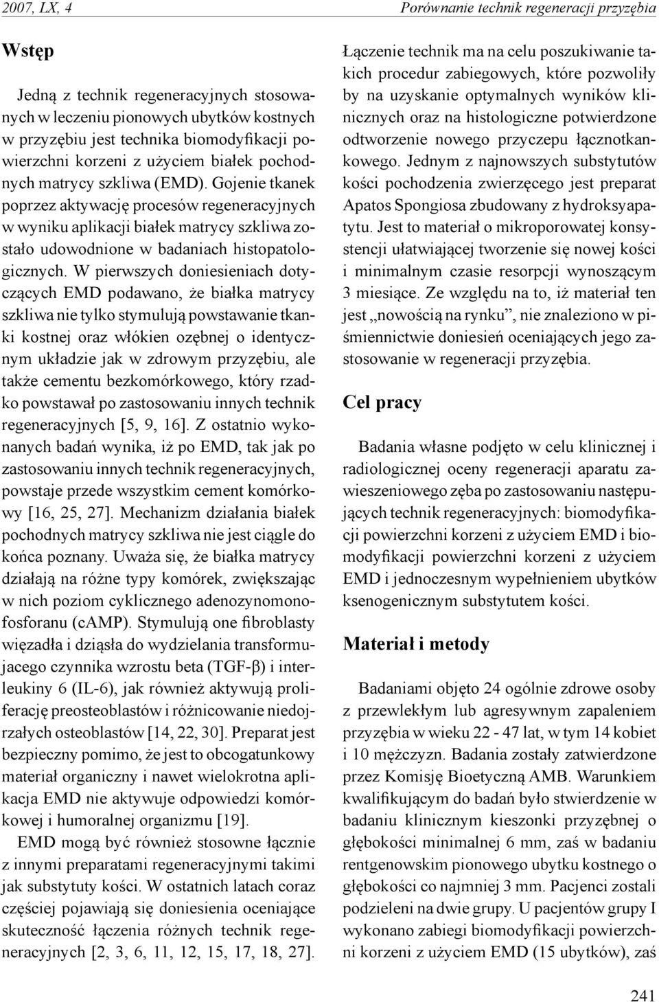 Gojenie tkanek poprzez aktywację procesów regeneracyjnych w wyniku aplikacji białek matrycy szkliwa zostało udowodnione w badaniach histopatologicznych.