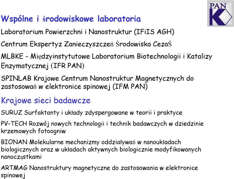 Surfaktanty i układy zdyspergowane w teorii i praktyce PV-TECH Rozwój nowych technologii i technik badawczych w dziedzinie krzemowych fotoogniw BIONAN Molekularne mechanizmy