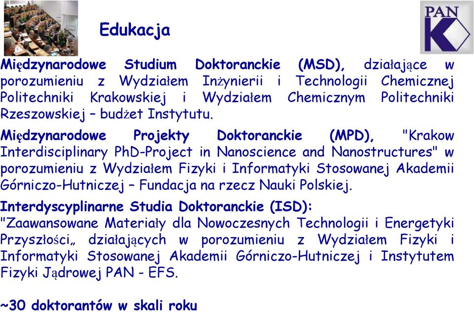 Międzynarodowe Projekty Doktoranckie (MPD), "Krakow Interdisciplinary PhD-Project in Nanoscience and Nanostructures" w porozumieniu z Wydziałem Fizyki i Informatyki Stosowanej Akademii