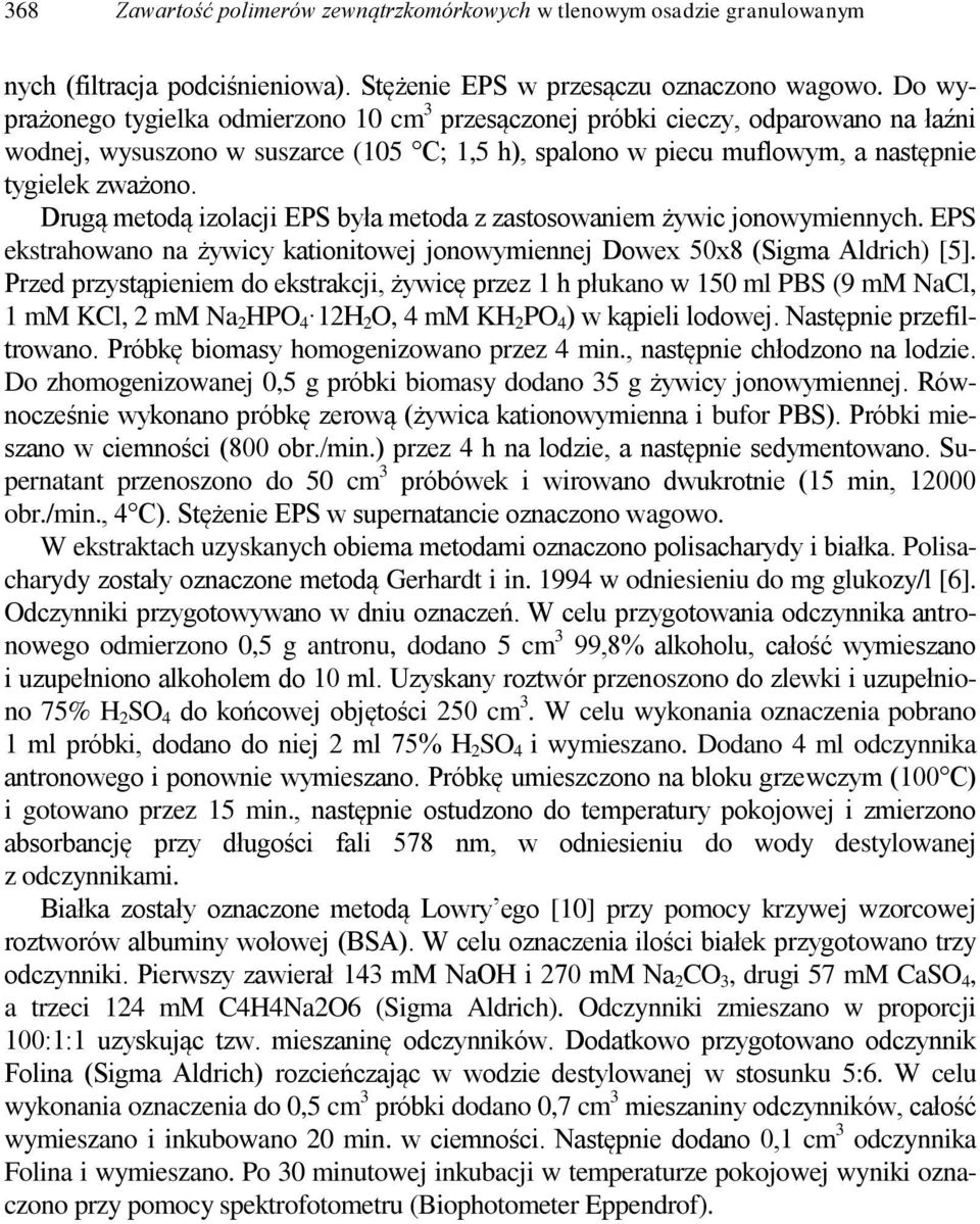 Drugą metodą izolacji EPS była metoda z zastosowaniem żywic jonowymiennych. EPS ekstrahowano na żywicy kationitowej jonowymiennej Dowex 50x8 (Sigma Aldrich) [5].