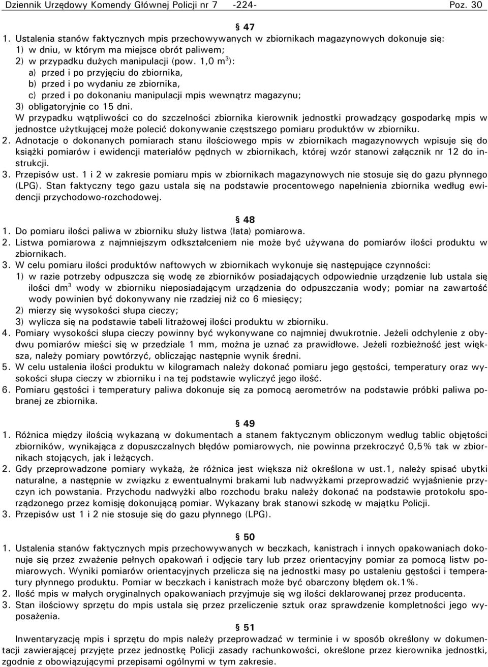 1,0 m 3 ): a) przed i po przyjęciu do zbiornika, b) przed i po wydaniu ze zbiornika, c) przed i po dokonaniu manipulacji mpis wewnątrz magazynu; 3) obligatoryjnie co 15 dni.