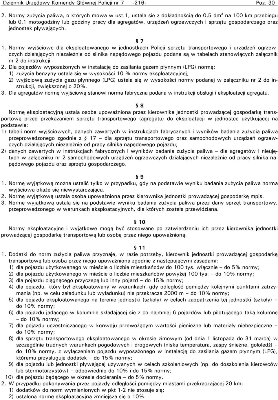 Normy wyjściowe dla eksploatowanego w jednostkach Policji sprzętu transportowego i urządzeń ogrzewczych działających niezależnie od silnika napędowego pojazdu podane są w tabelach stanowiących