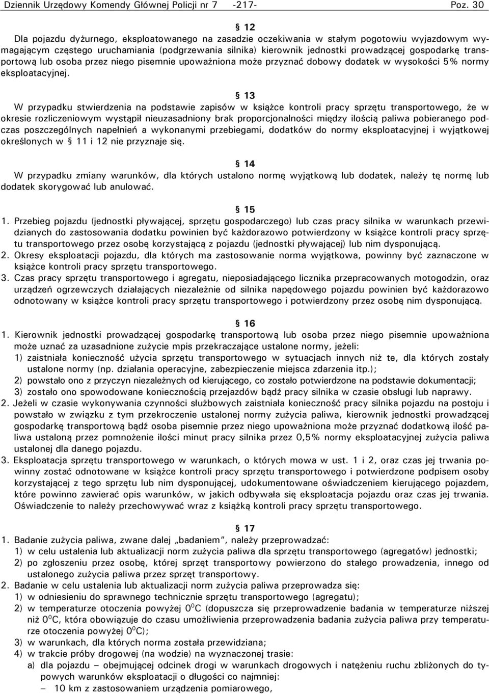 13 W przypadku stwierdzenia na podstawie zapisów w książce kontroli pracy sprzętu transportowego, że w okresie rozliczeniowym wystąpił nieuzasadniony brak proporcjonalności między ilością paliwa