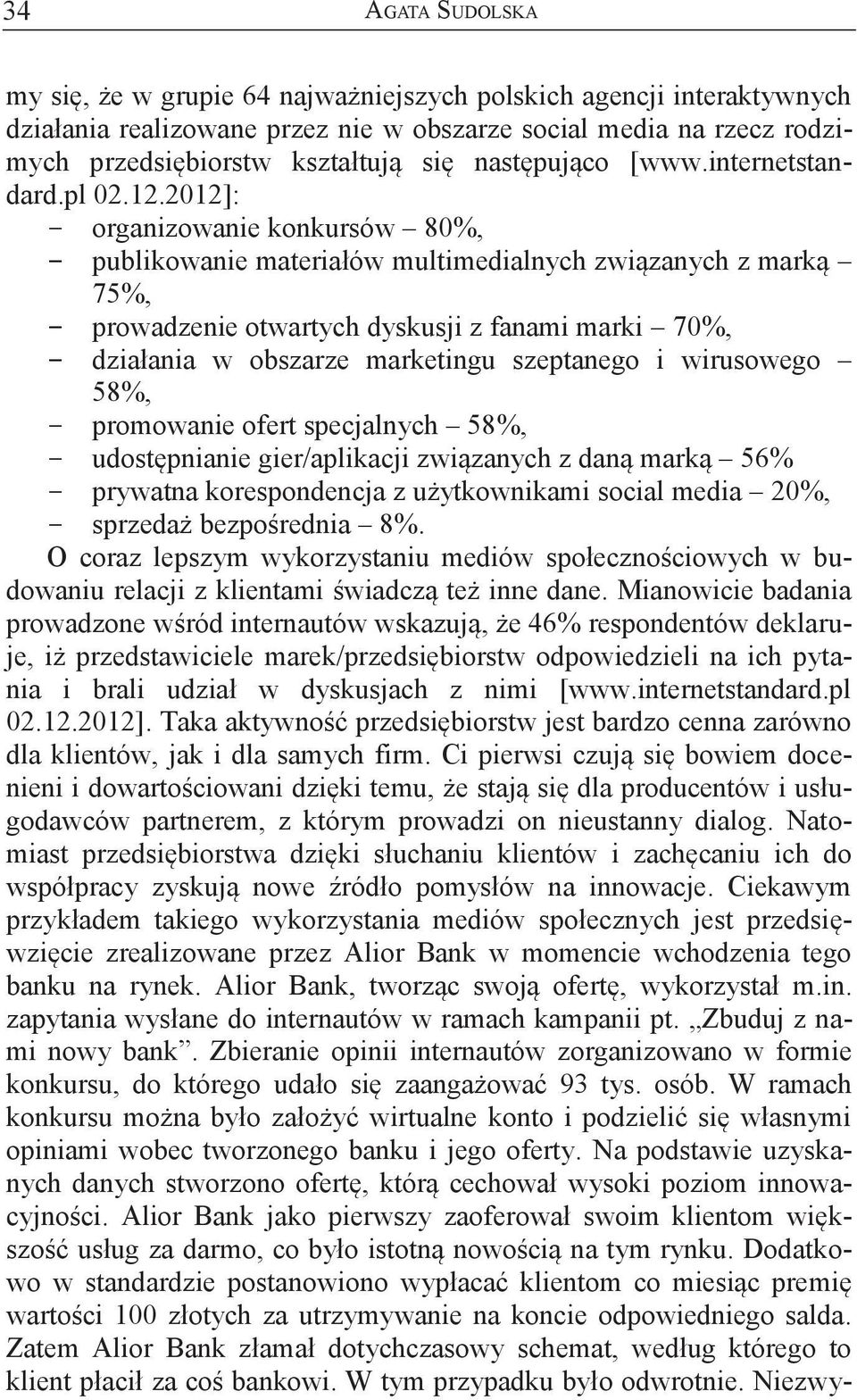 2012]: organizowanie konkursów 80%, publikowanie materiałów multimedialnych związanych z marką 75%, prowadzenie otwartych dyskusji z fanami marki 70%, działania w obszarze marketingu szeptanego i