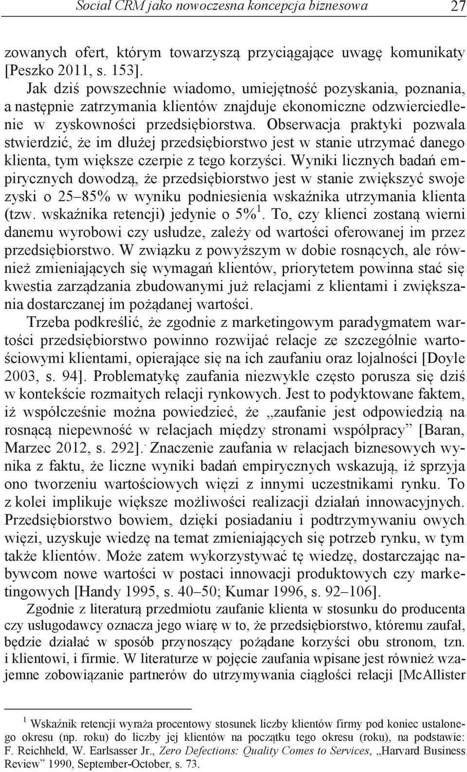 Obserwacja praktyki pozwala stwierdzić, że im dłużej przedsiębiorstwo jest w stanie utrzymać danego klienta, tym większe czerpie z tego korzyści.