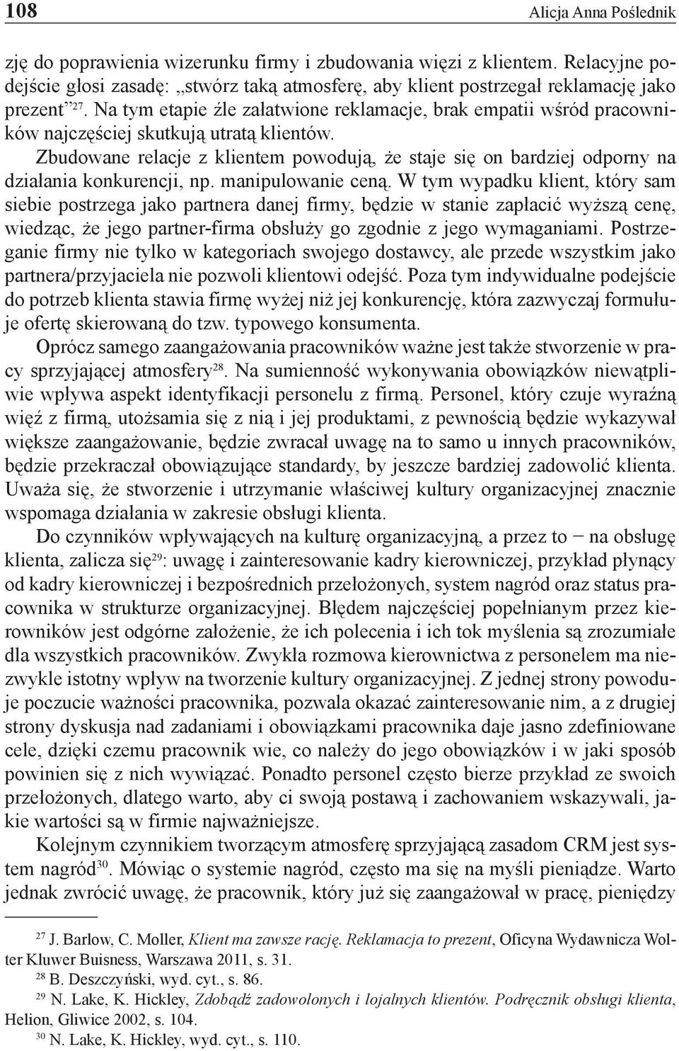 Zbudowane relacje z klientem powodują, że staje się on bardziej odporny na działania konkurencji, np. manipulowanie ceną.