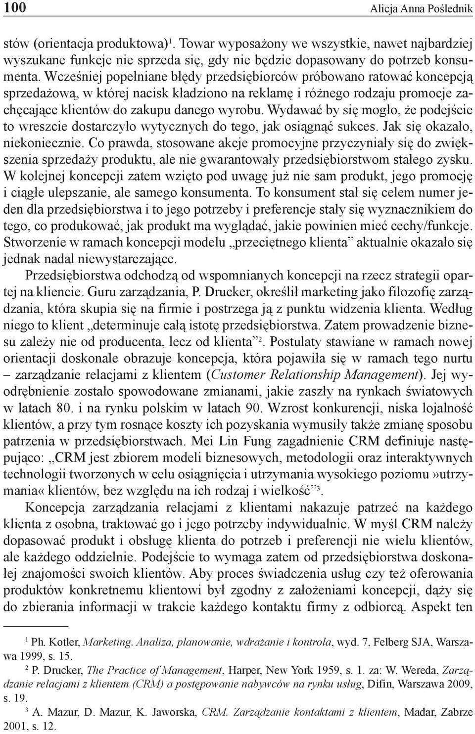 Wydawać by się mogło, że podejście to wreszcie dostarczyło wytycznych do tego, jak osiągnąć sukces. Jak się okazało, niekoniecznie.