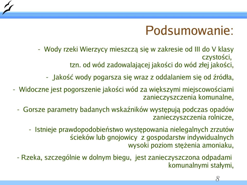 większymi miejscowościami zanieczyszczenia komunalne, - Gorsze parametry badanych wskaźników występują podczas opadów zanieczyszczenia rolnicze, - Istnieje