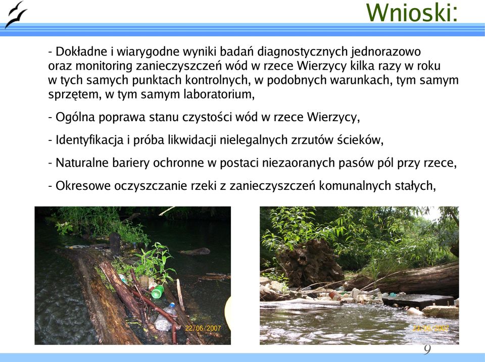 Ogólna poprawa stanu czystości wód w rzece Wierzycy, - Identyfikacja i próba likwidacji nielegalnych zrzutów ścieków, -