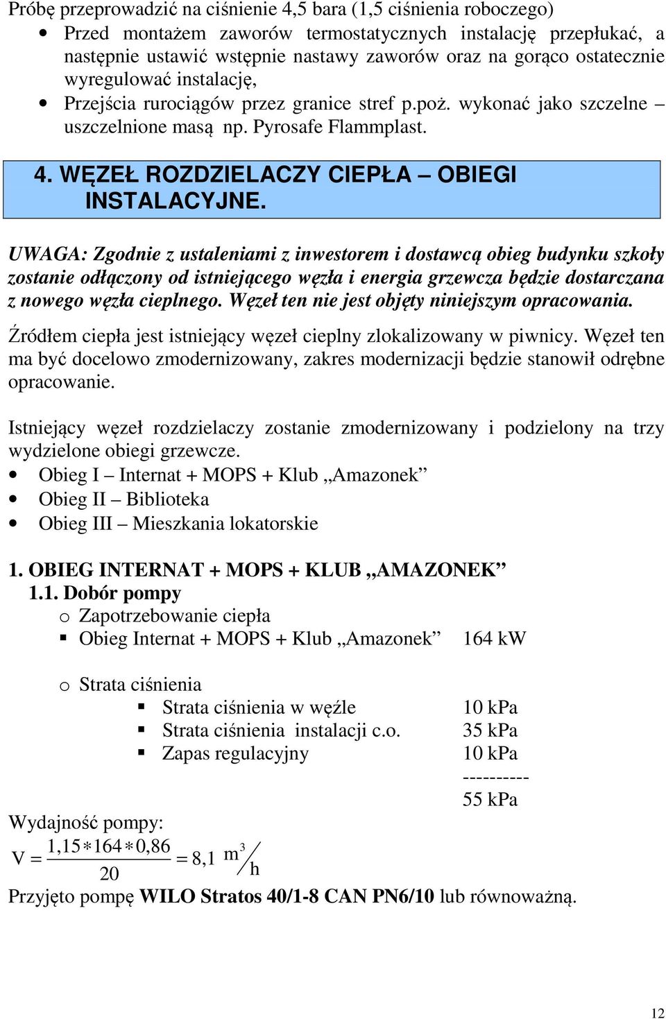 UWAGA: Zgodnie z ustaleniami z inwestorem i dostawcą obieg budynku szkoły zostanie odłączony od istniejącego węzła i energia grzewcza będzie dostarczana z nowego węzła cieplnego.