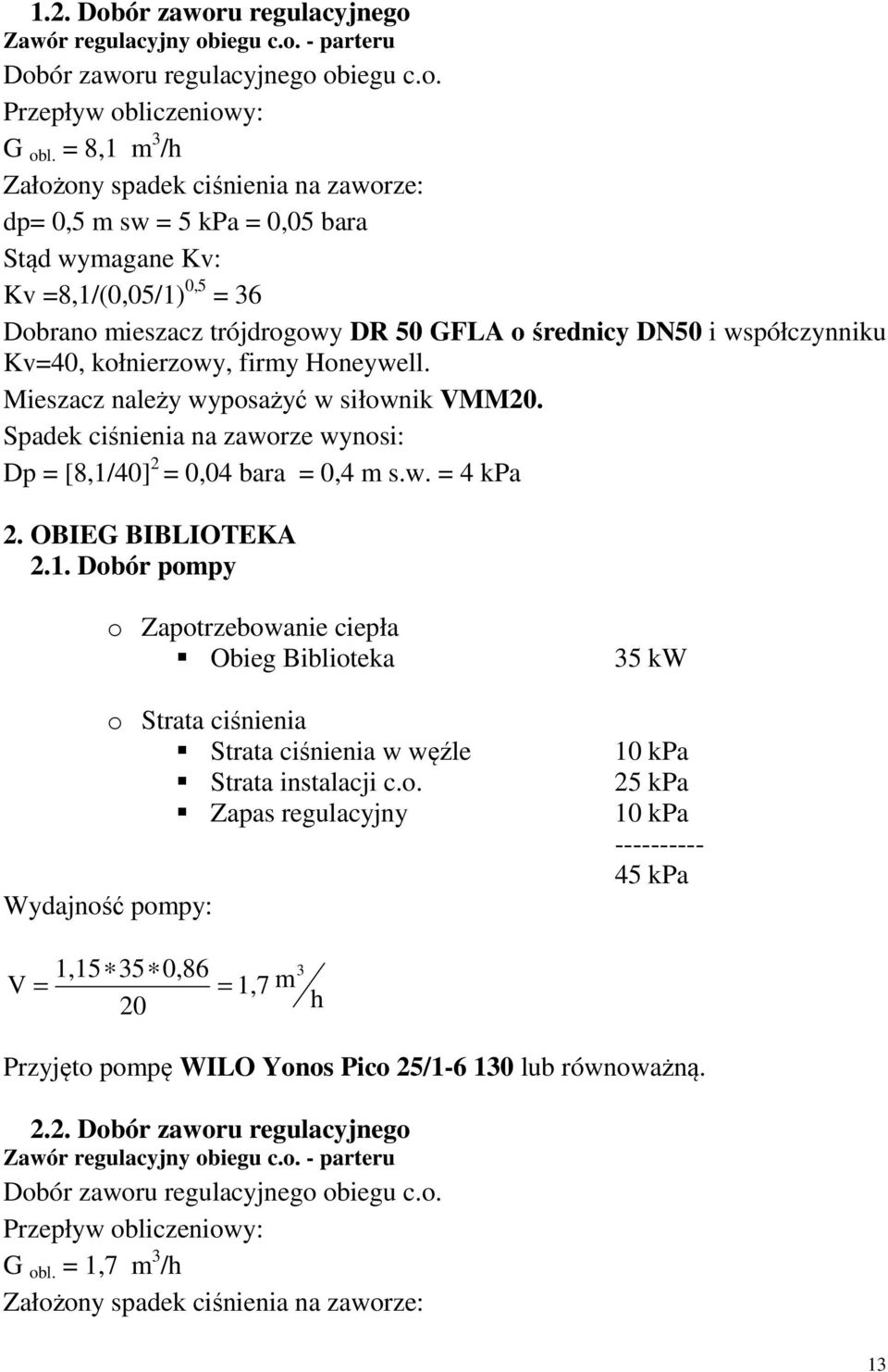 Kv=40, kołnierzowy, firmy Honeywell. Mieszacz należy wyposażyć w siłownik VMM20. Spadek ciśnienia na zaworze wynosi: Dp = [8,1/