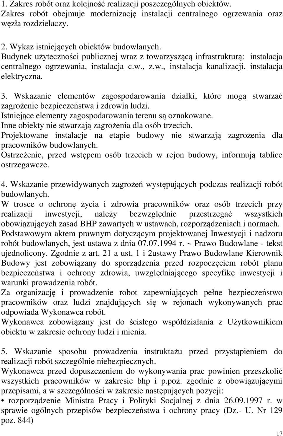 3. Wskazanie elementów zagospodarowania działki, które mogą stwarzać zagrożenie bezpieczeństwa i zdrowia ludzi. Istniejące elementy zagospodarowania terenu są oznakowane.