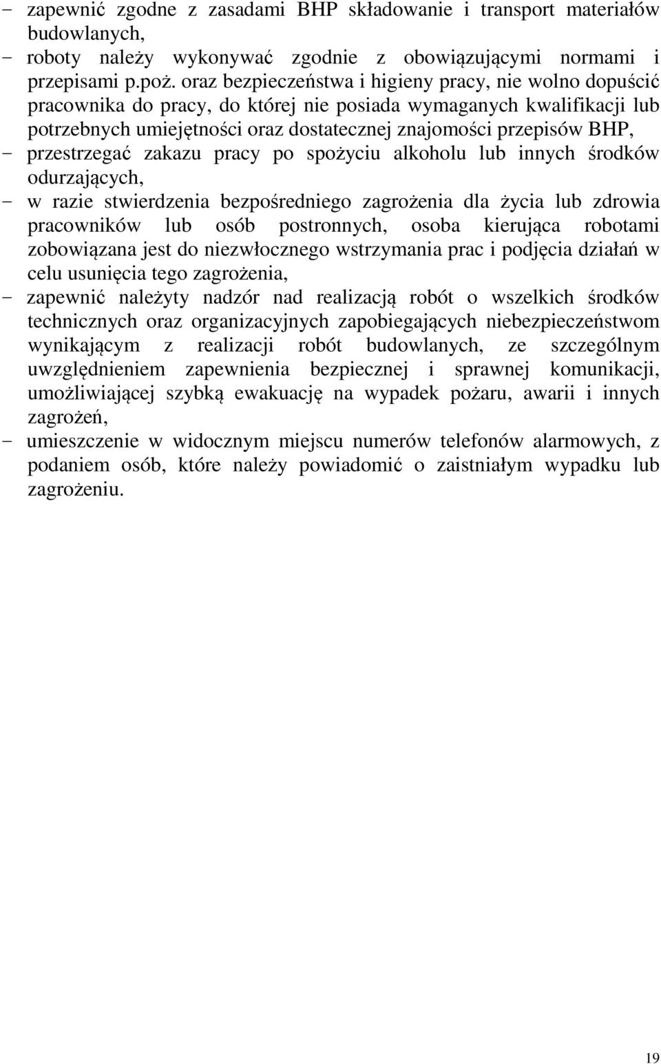 przestrzegać zakazu pracy po spożyciu alkoholu lub innych środków odurzających, - w razie stwierdzenia bezpośredniego zagrożenia dla życia lub zdrowia pracowników lub osób postronnych, osoba