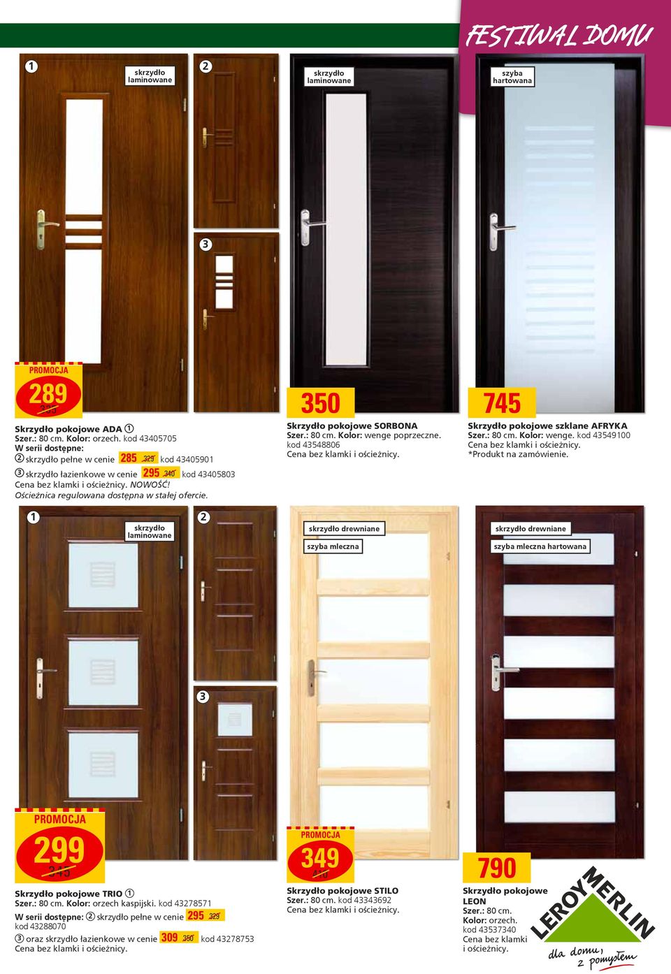 Ościeżnica regulowana dostępna w stałej ofercie. 1 2 skrzydło laminowane 350 Skrzydło pokojowe SORBONA Szer.: 80 cm. Kolor: wenge poprzeczne. kod 43548806 Cena bez klamki i ościeżnicy.