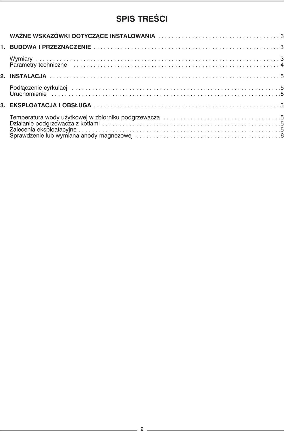 ...................................................................5 3. EKSPLOTCJ I OBSŁUG....................................................... 5 Temperatura wody użytkowej w zbiorniku podgrzewacza.