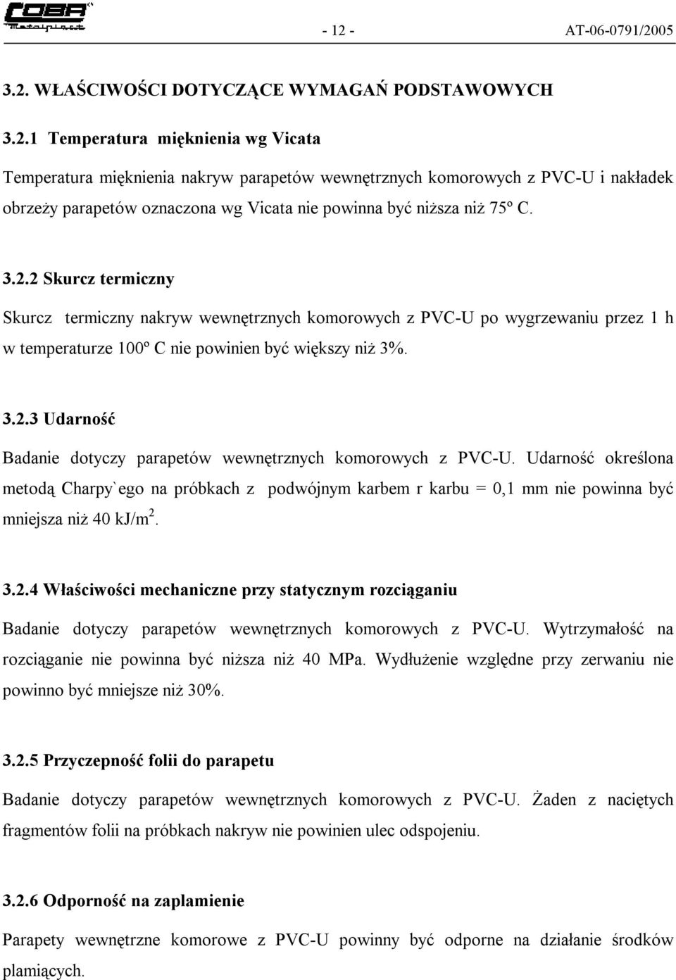 Udarność określona metodą Charpy`ego na próbkach z podwójnym karbem r karbu = 0,1 mm nie powinna być mniejsza niż 40 kj/m 2.