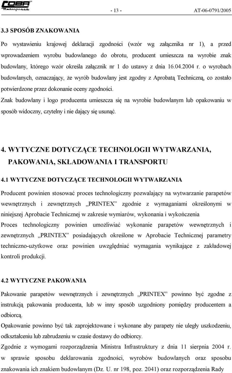 wzór określa załącznik nr 1 do ustawy z dnia 16.04.2004 r.