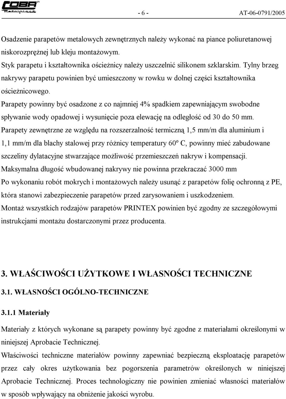 Parapety powinny być osadzone z co najmniej 4% spadkiem zapewniającym swobodne spływanie wody opadowej i wysunięcie poza elewację na odległość od 30 do 50 mm.