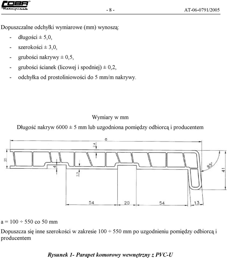 Wymiary w mm Długość nakryw 6000 ± 5 mm lub uzgodniona pomiędzy odbiorcą i producentem a = 100 550 co 50 mm Dopuszcza