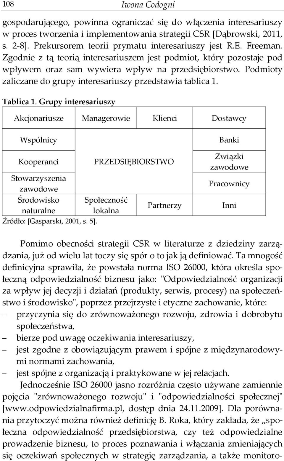 Podmioty zaliczane do grupy interesariuszy przedstawia tablica 1. Tablica 1.