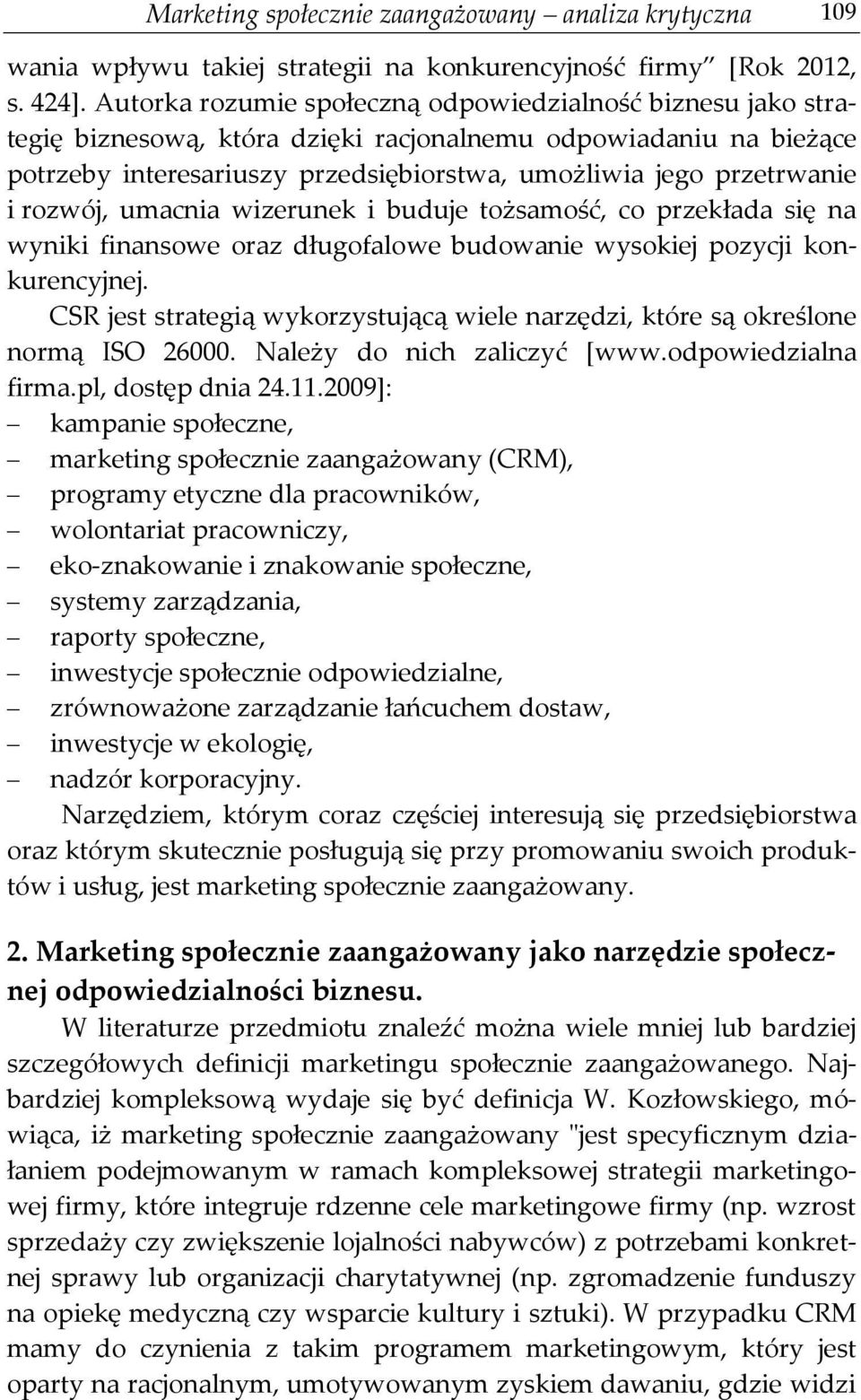 rozwój, umacnia wizerunek i buduje tożsamość, co przekłada się na wyniki finansowe oraz długofalowe budowanie wysokiej pozycji konkurencyjnej.