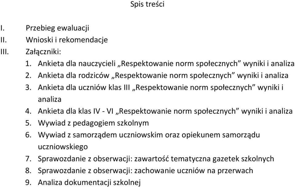 Ankieta dla klas IV - VI Respektowanie norm społecznych wyniki i analiza 5. Wywiad z pedagogiem szkolnym 6.