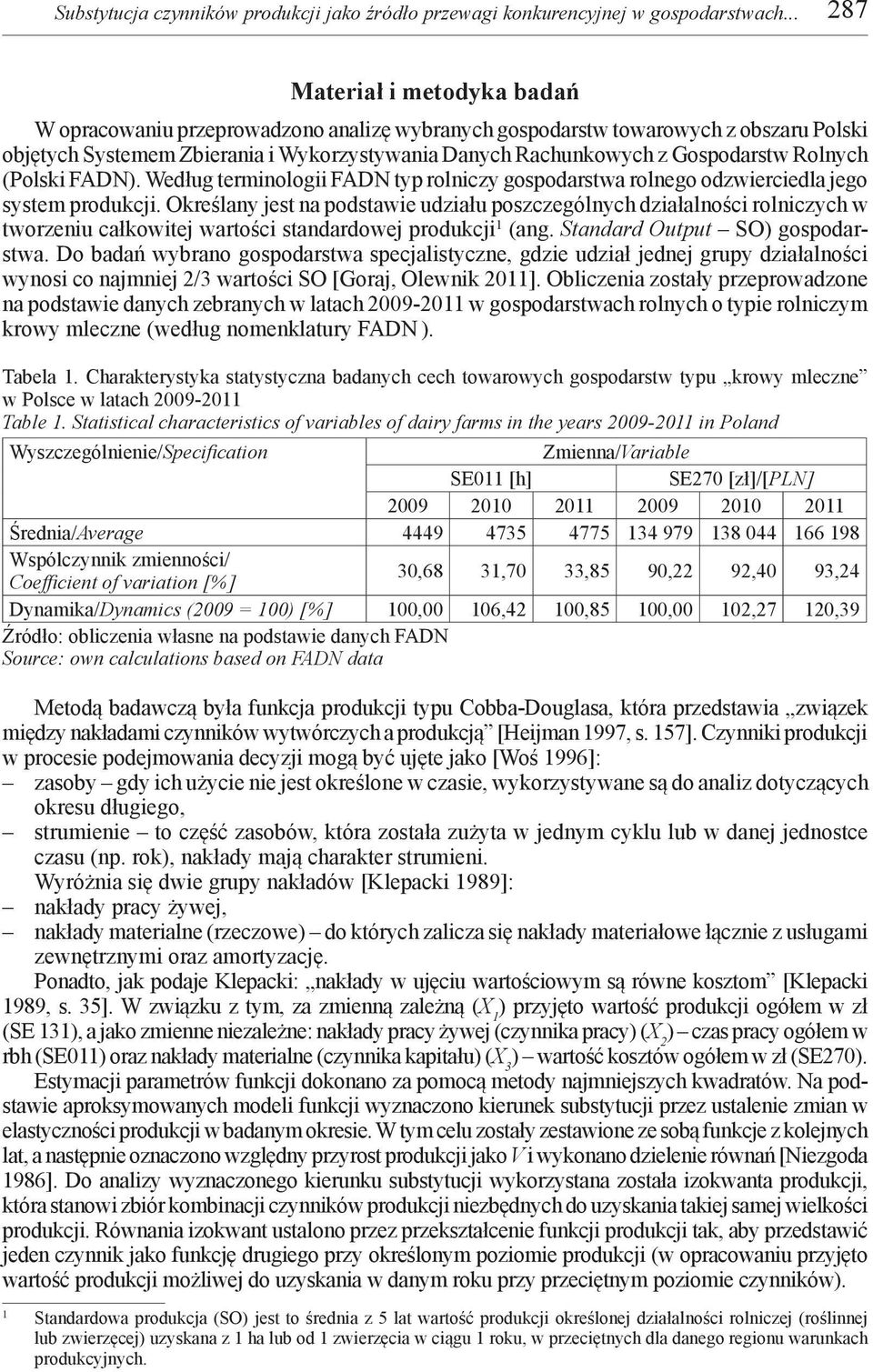 Rolnych (Polski FADN). Według terminologii FADN typ rolniczy gospodarstwa rolnego odzwierciedla jego system produkcji.