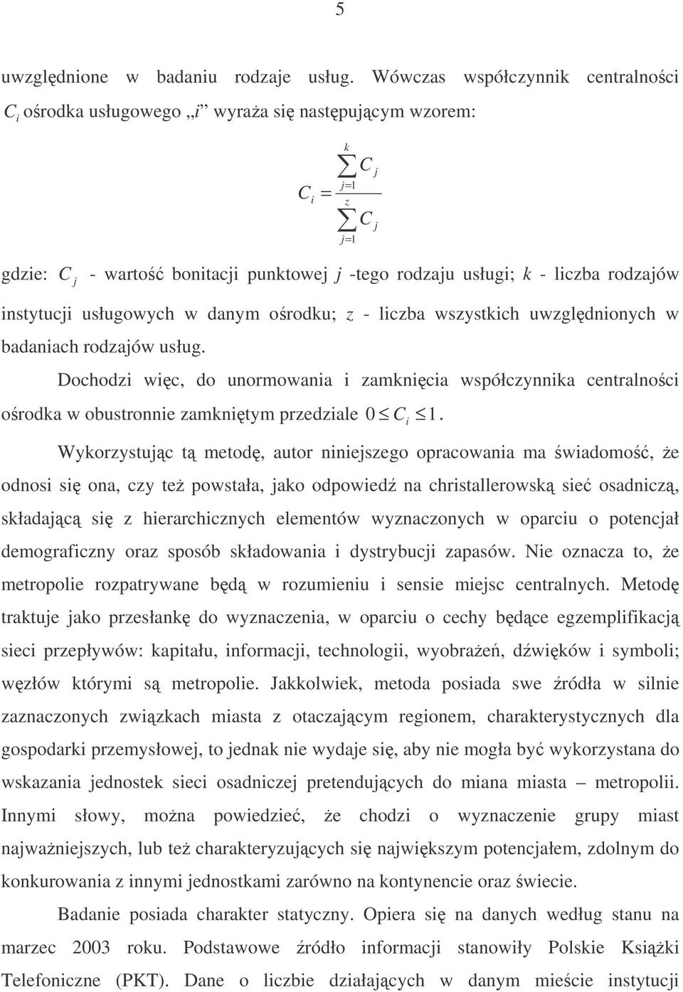 instytucji usługowych w danym orodku; z - liczba wszystkich uwzgldnionych w badaniach rodzajów usług.