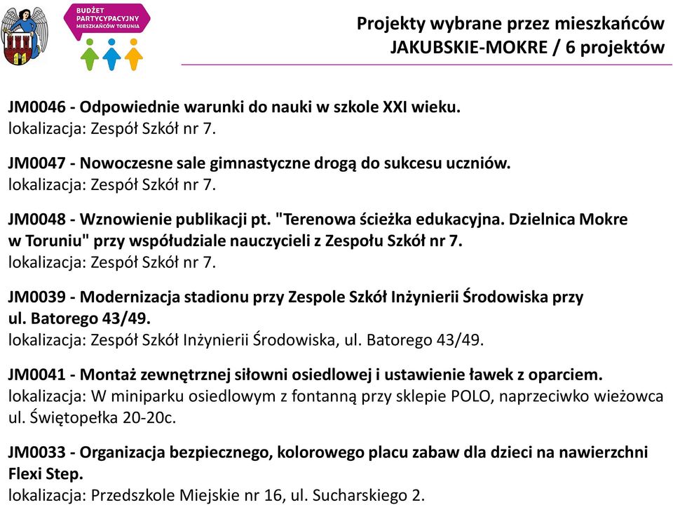 Dzielnica Mokre w Toruniu" przy współudziale nauczycieli z Zespołu Szkół nr 7. lokalizacja: Zespół Szkół nr 7. JM0039 - Modernizacja stadionu przy Zespole Szkół Inżynierii Środowiska przy ul.