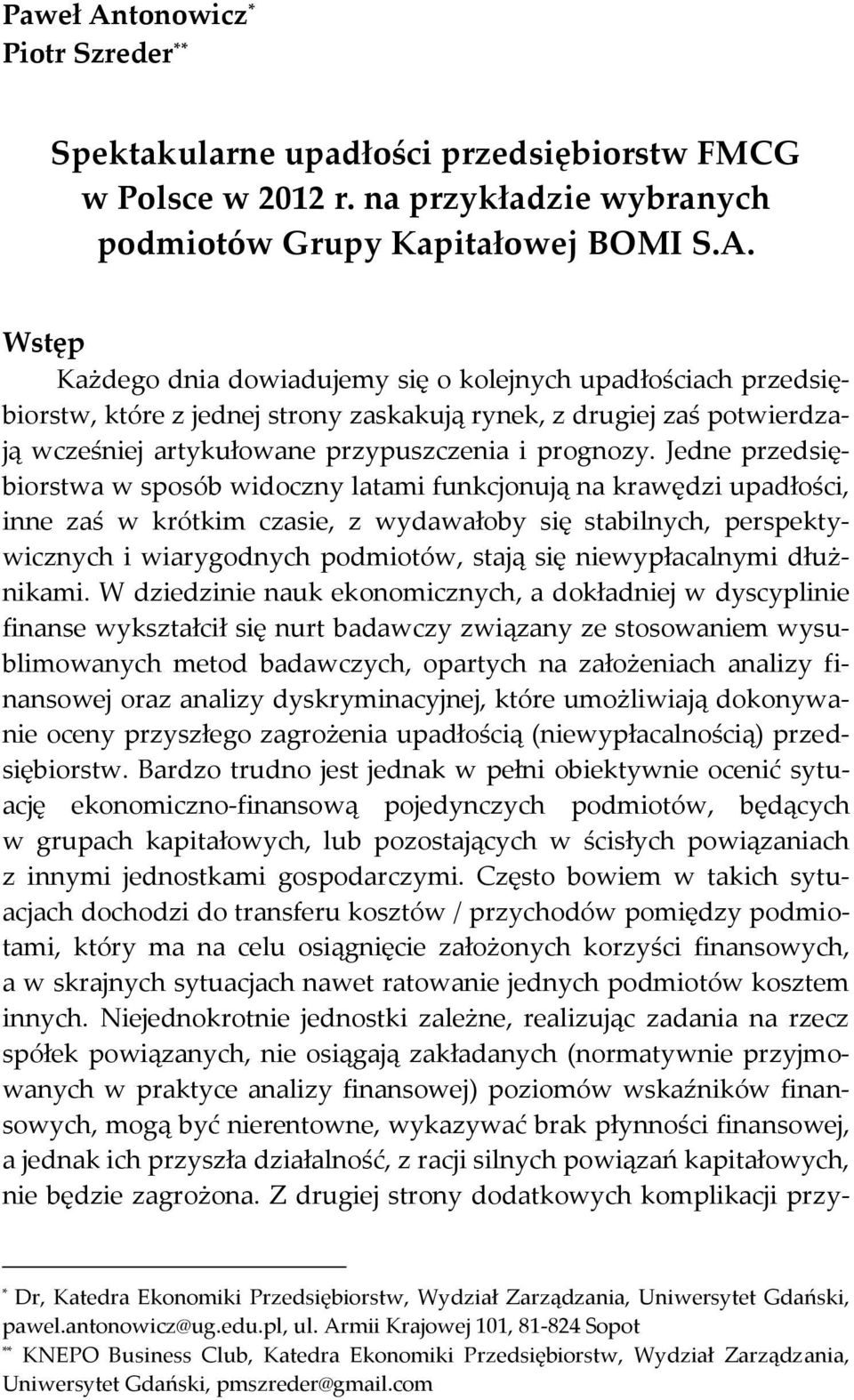 Wstęp Każdego dnia dowiadujemy się o kolejnych upadłościach przedsiębiorstw, które z jednej strony zaskakują rynek, z drugiej zaś potwierdzają wcześniej artykułowane przypuszczenia i prognozy.