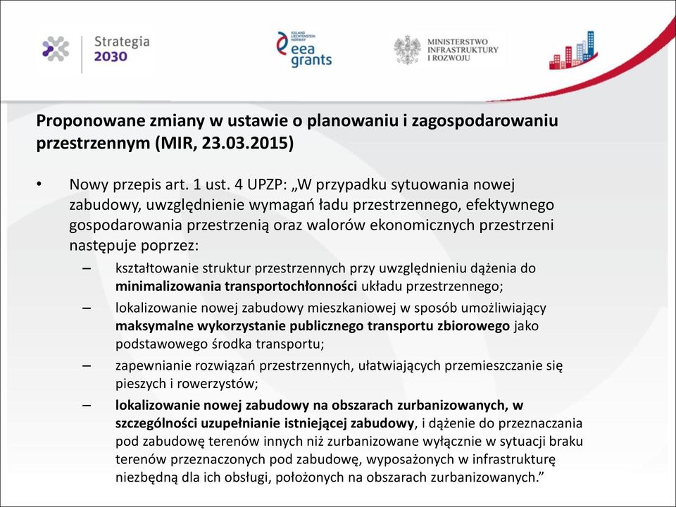 kształtowanie struktur przestrzennych przy uwzględnieniu dążenia do minimalizowania transportochłonności układu przestrzennego; lokalizowanie nowej zabudowy mieszkaniowej w sposób umożliwiający