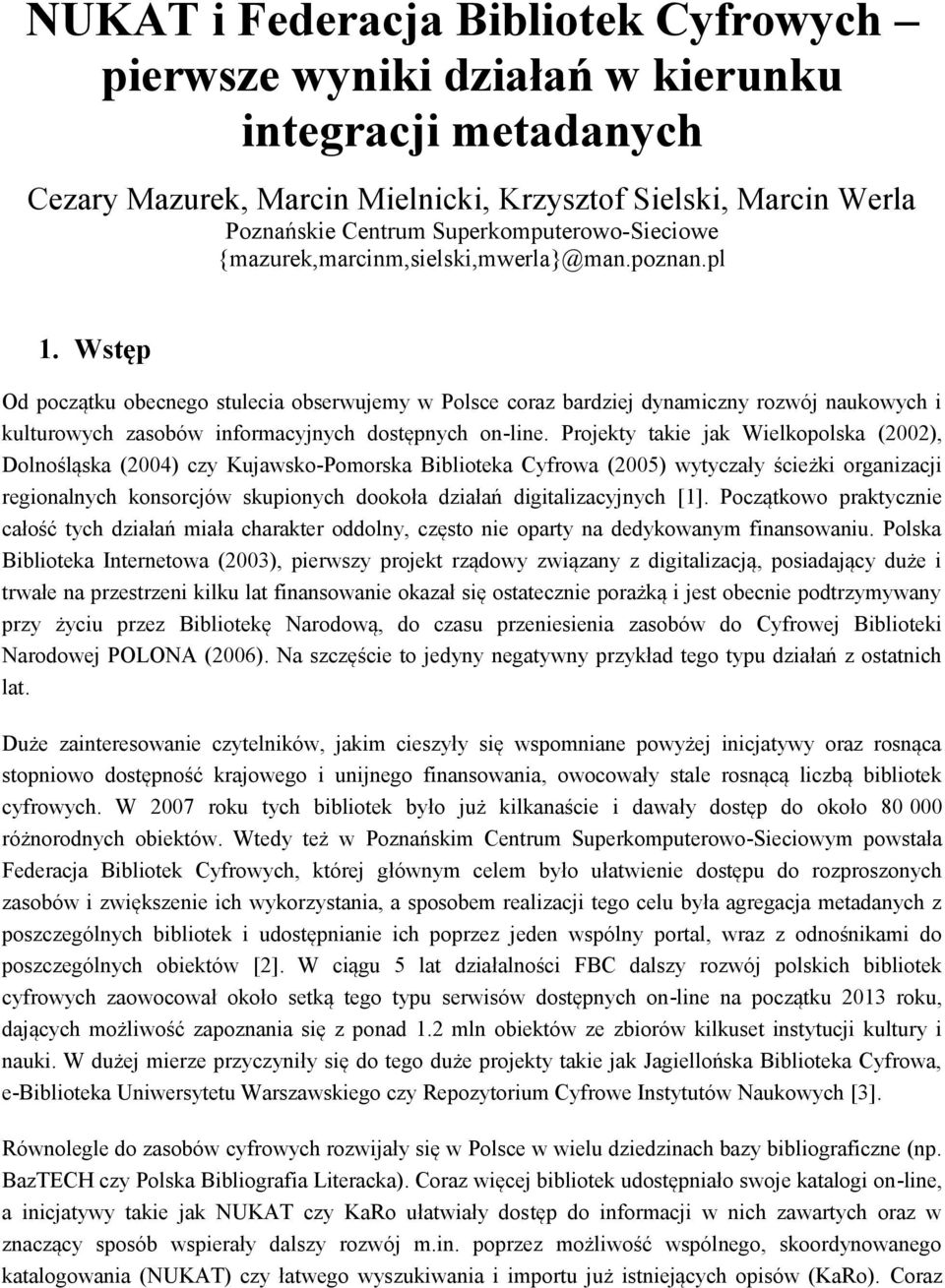 Wstęp Od początku obecnego stulecia obserwujemy w Polsce coraz bardziej dynamiczny rozwój naukowych i kulturowych zasobów informacyjnych dostępnych on-line.