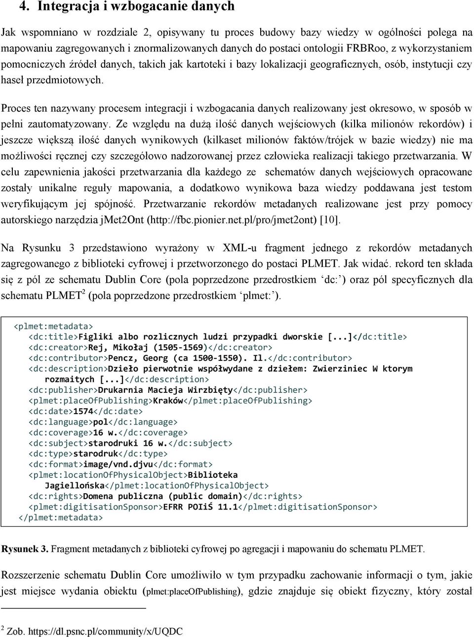 Proces ten nazywany procesem integracji i wzbogacania danych realizowany jest okresowo, w sposób w pełni zautomatyzowany.