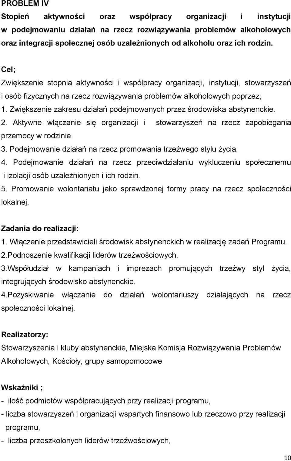 Zwiększenie zakresu działań podejmowanych przez środowiska abstynenckie. 2. Aktywne włączanie się organizacji i stowarzyszeń na rzecz zapobiegania przemocy w rodzinie. 3.