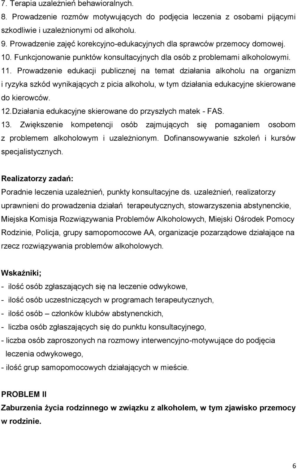 Prowadzenie edukacji publicznej na temat działania alkoholu na organizm i ryzyka szkód wynikających z picia alkoholu, w tym działania edukacyjne skierowane do kierowców. 12.