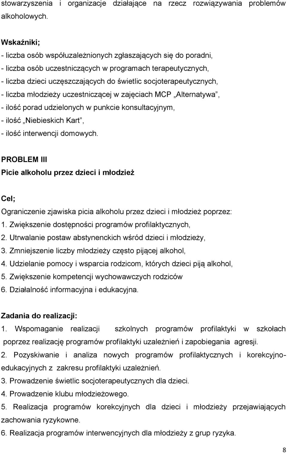 - liczba młodzieży uczestniczącej w zajęciach MCP Alternatywa, - ilość porad udzielonych w punkcie konsultacyjnym, - ilość Niebieskich Kart, - ilość interwencji domowych.