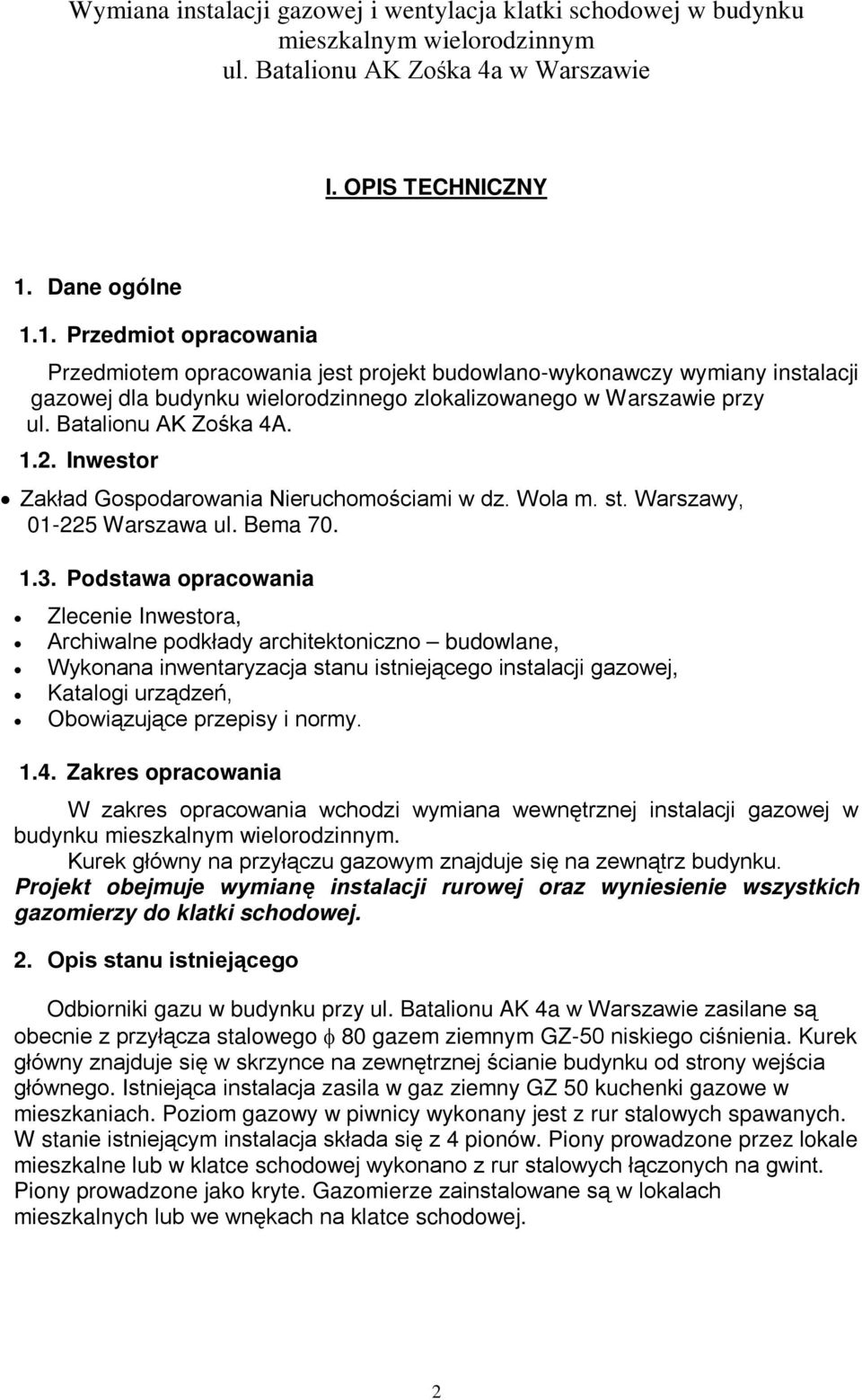 Podstawa opracowania Zlecenie Inwestora, Archiwalne podkłady architektoniczno budowlane, Wykonana inwentaryzacja stanu istniejącego instalacji gazowej, Katalogi urządzeń, Obowiązujące przepisy i