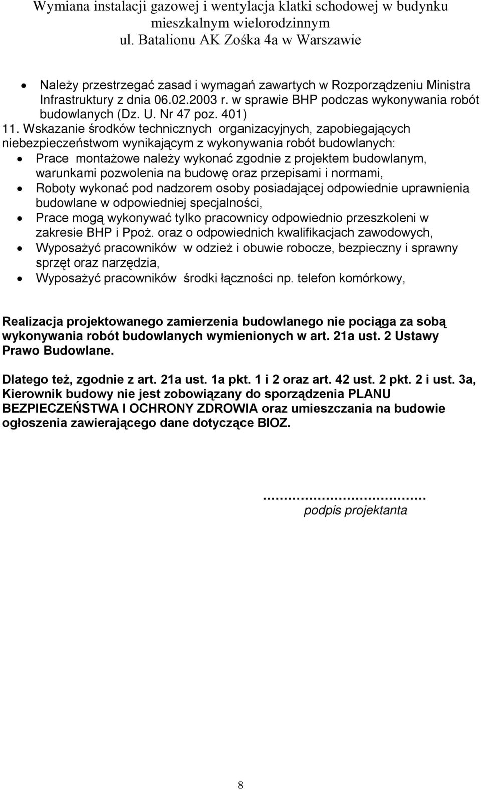 warunkami pozwolenia na budowę oraz przepisami i normami, Roboty wykonać pod nadzorem osoby posiadającej odpowiednie uprawnienia budowlane w odpowiedniej specjalności, Prace mogą wykonywać tylko