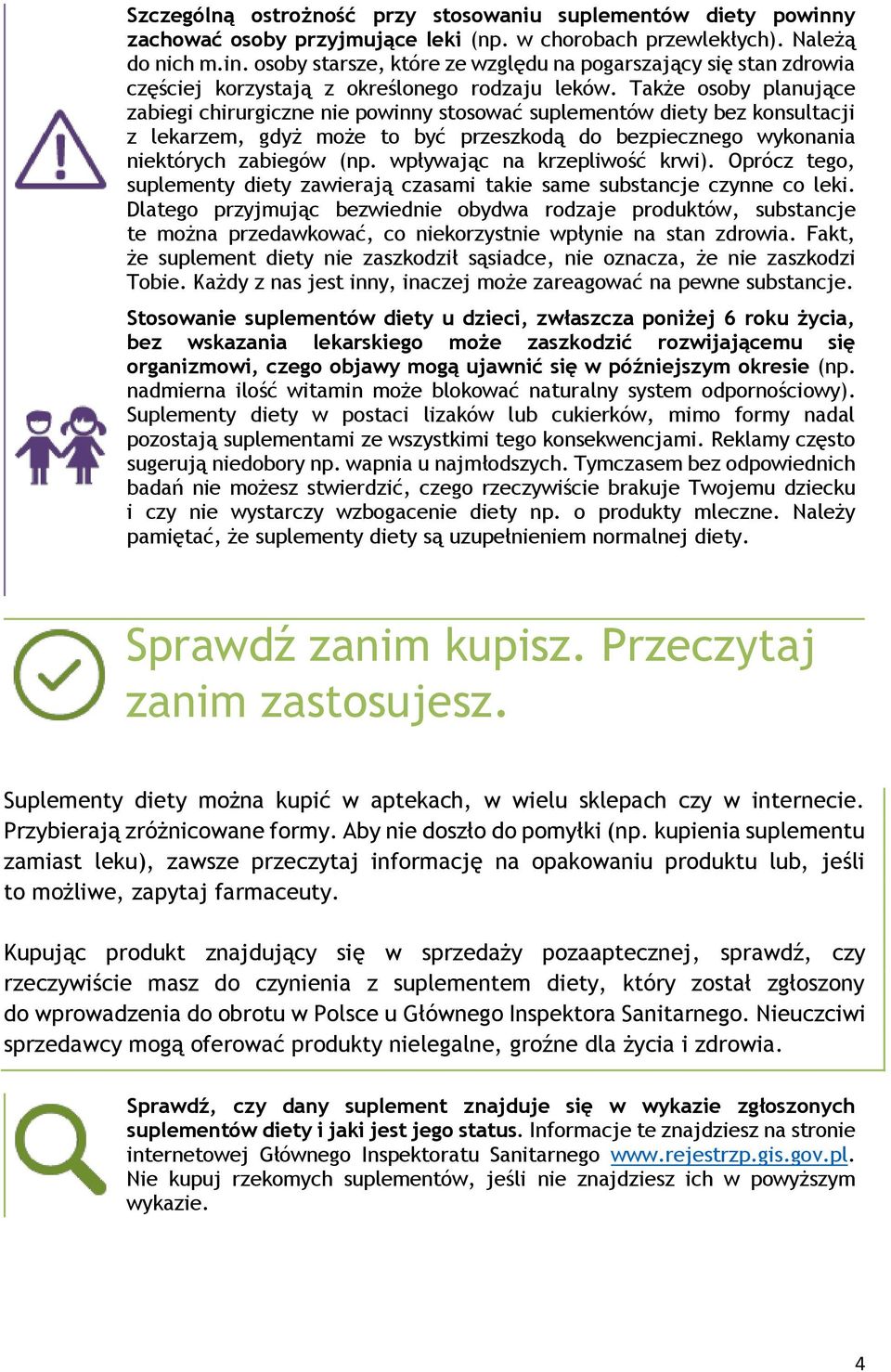 wpływając na krzepliwość krwi). Oprócz tego, suplementy diety zawierają czasami takie same substancje czynne co leki.