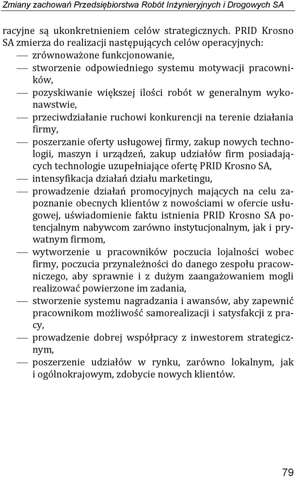 generalnym wykonawstwie, przeciwdziałanie ruchowi konkurencji na terenie działania firmy, poszerzanie oferty usługowej firmy, zakup nowych technologii, maszyn i urządzeń, zakup udziałów firm