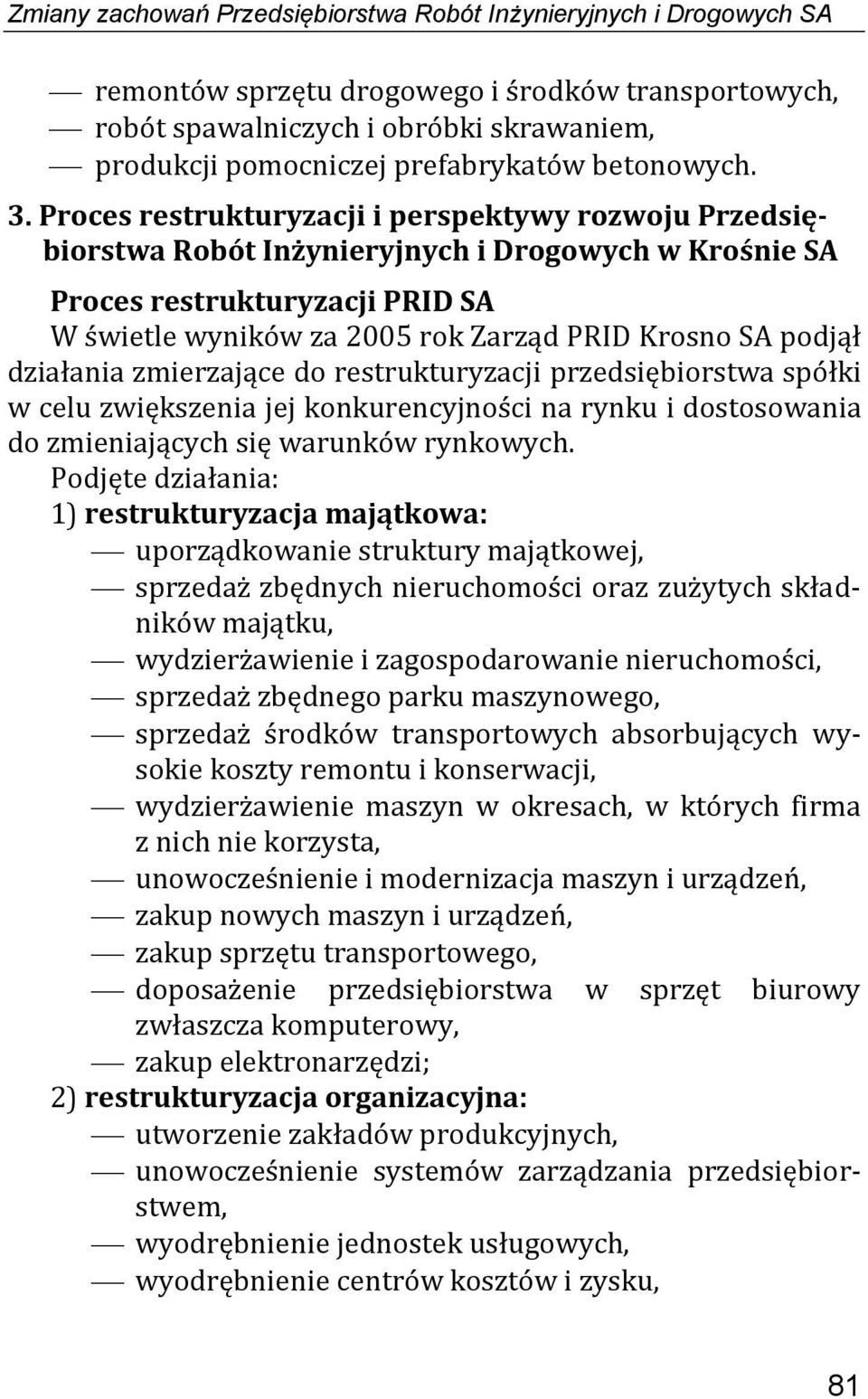 rozwoju Przedsiębiorstwa Robót Inżynieryjnych i Drogowych w Krośnie SA Proces restrukturyzacji PRID SA W świetle wyników za 2005 rok Zarząd PRID Krosno SA podjął działania zmierzające do