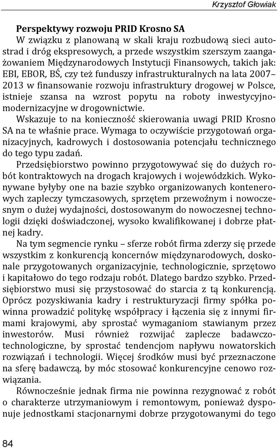 roboty inwestycyjnomodernizacyjne w drogownictwie. Wskazuje to na konieczność skierowania uwagi PRID Krosno SA na te właśnie prace.