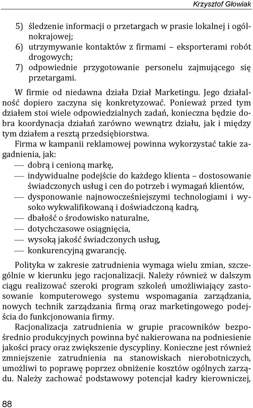 Ponieważ przed tym działem stoi wiele odpowiedzialnych zadań, konieczna będzie dobra koordynacja działań zarówno wewnątrz działu, jak i między tym działem a resztą przedsiębiorstwa.