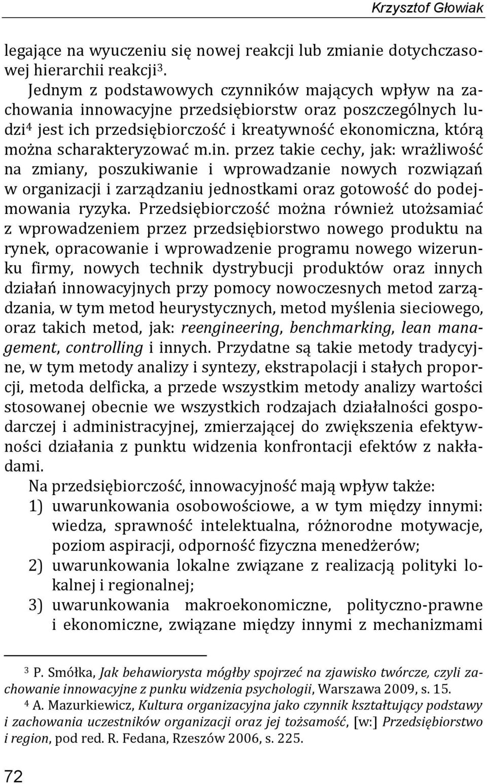 m.in. przez takie cechy, jak: wrażliwość na zmiany, poszukiwanie i wprowadzanie nowych rozwiązań w organizacji i zarządzaniu jednostkami oraz gotowość do podejmowania ryzyka.