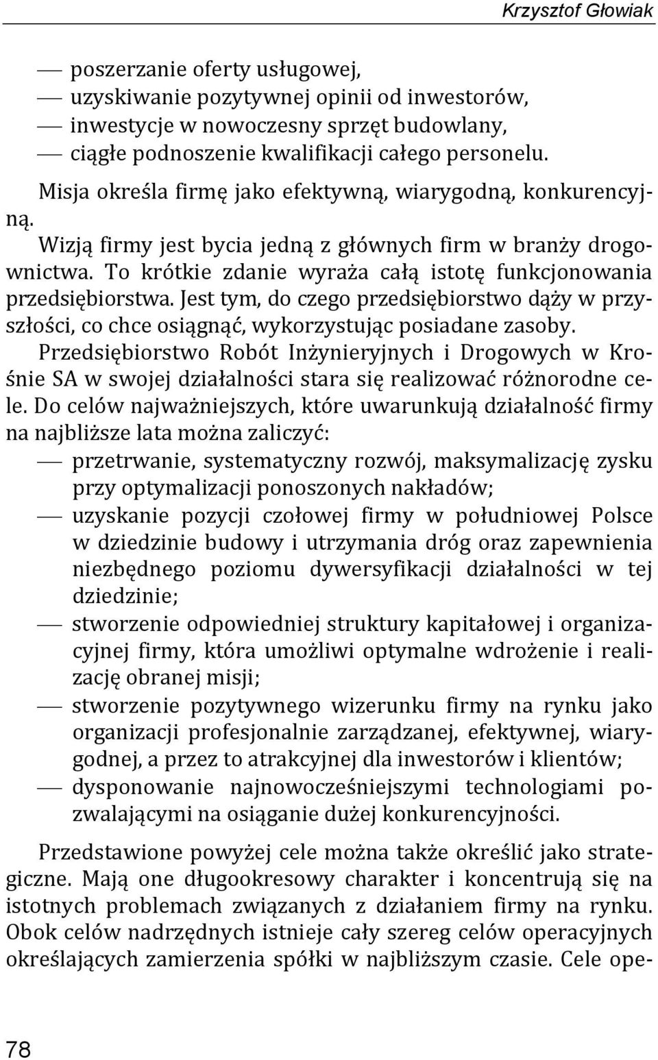 Jest tym, do czego przedsiębiorstwo dąży w przyszłości, co chce osiągnąć, wykorzystując posiadane zasoby.