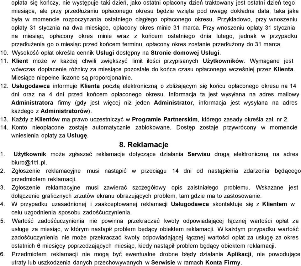 Przy wnoszeniu opłaty 31 stycznia na miesiąc, opłacony okres minie wraz z końcem ostatniego dnia lutego, jednak w przypadku przedłużenia go o miesiąc przed końcem terminu, opłacony okres zostanie