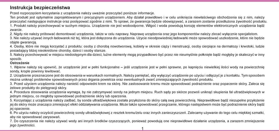 To sprawi, że gwarancja będzie obowiązywać, a zarazem zostanie przedłużona żywotność produktu. 1. Produkt należy przechowywać w suchym miejscu. Urządzenie nie jest wodoodporne.