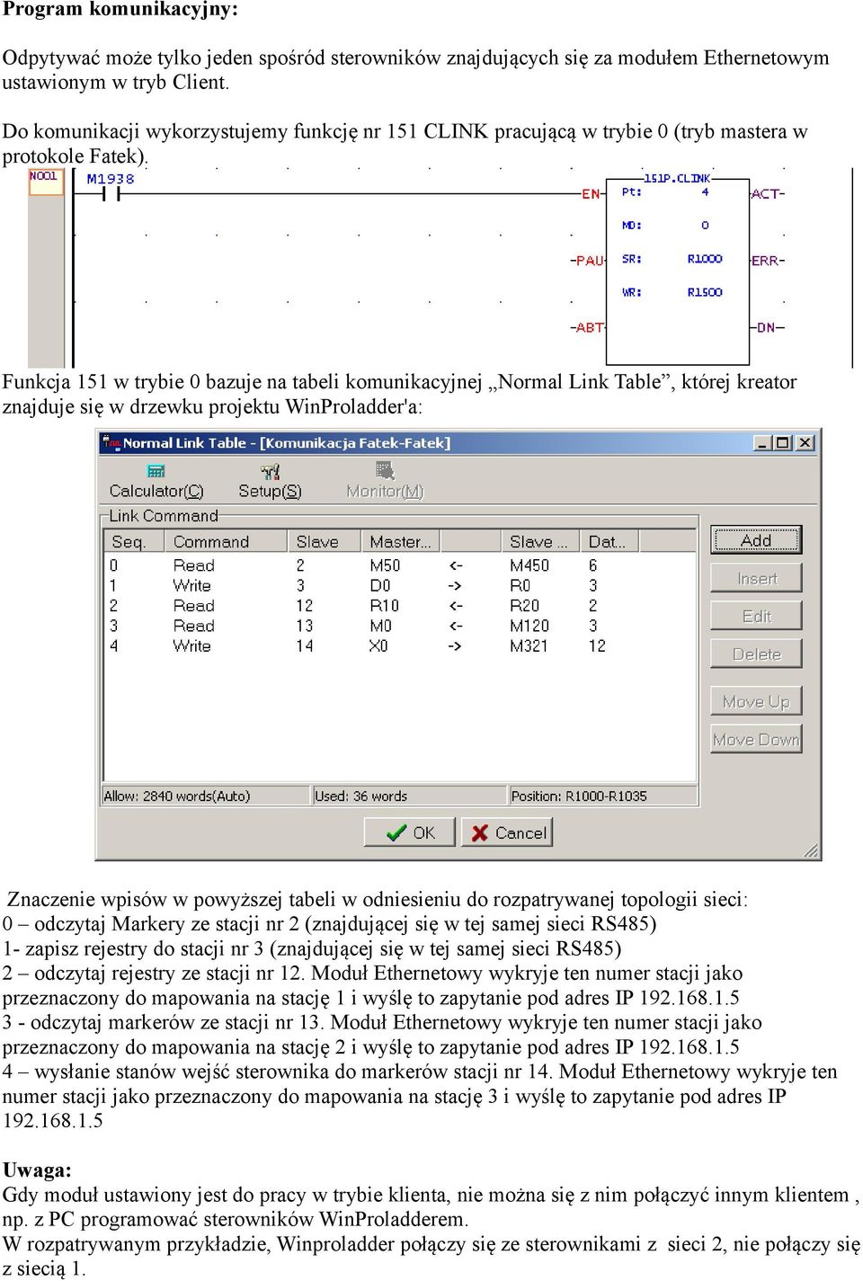 Funkcja 151 w trybie 0 bazuje na tabeli komunikacyjnej Normal Link Table, której kreator znajduje się w drzewku projektu WinProladder'a: Znaczenie wpisów w powyższej tabeli w odniesieniu do